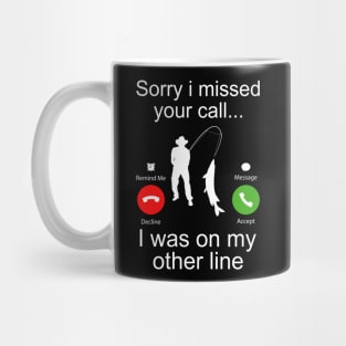 Sorry I Missed Your Call I Was On My Other Line Funny Fishing Mug